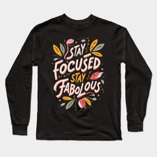 Stay Focused Stay Fabolous Long Sleeve T-Shirt